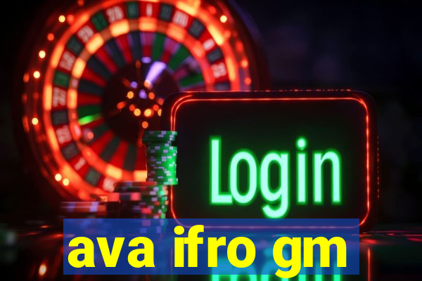 ava ifro gm